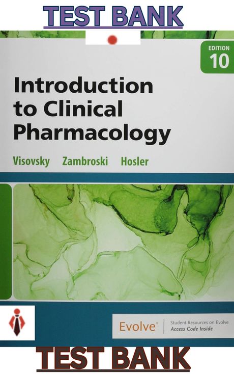 TEST BANK for Introduction to Clinical Pharmacology 10th Edition by Visovsky, Zambroski &amp; Hosler