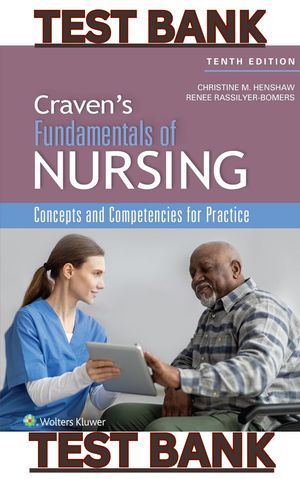 TEST BANK for Craven &amp; Hirnles Fundamentals of Nursing 10th Edition by Christine Henshaw &amp; Rassilyer