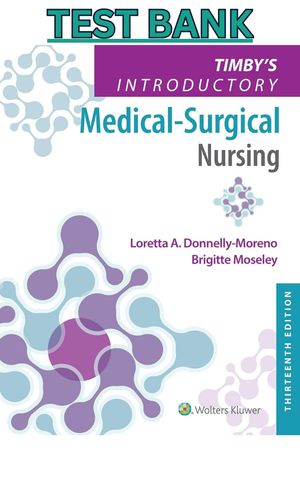 TEST BANK for Timbys Introductory Medical-Surgical Nursing 13th Edition by Donnelly-Moreno &amp; Moseley