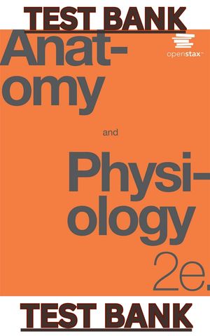 TEST BANK for Anatomy and Physiology 2nd Edition by OpenStax (Betts, Young, Wise, Johnson, Poe et al