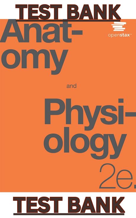 TEST BANK for Anatomy and Physiology 2nd Edition by OpenStax (Betts, Young, Wise, Johnson, Poe et al
