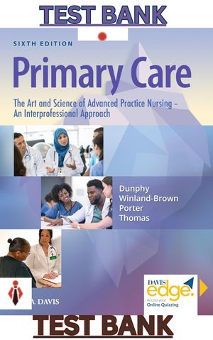 TEST BANK for Primary Care The Art &amp; Science of Advanced Practice Nursing 6th Edition by Dunphy