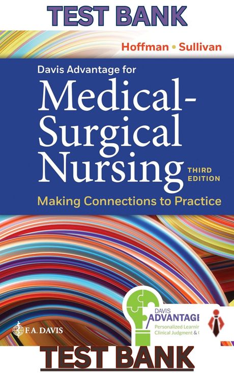 TEST BANK-Davis Advantage for Med-Surg Nursing:Making Connections to Practice 3E by Hoffman; Sulliva