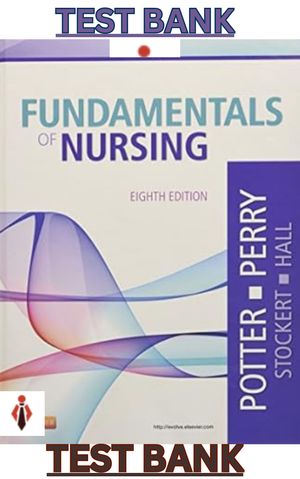 TEST BANK for Fundamentals of Nursing 8th Edition by Patricia Stockert, Patricia Potter &amp; Anne Perry