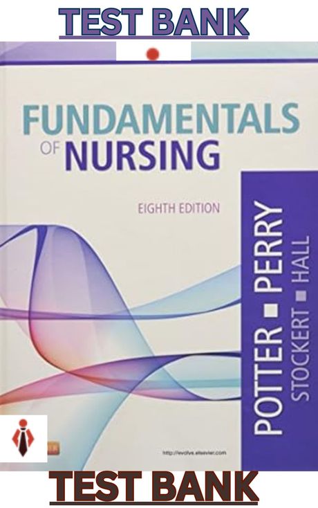 TEST BANK for Fundamentals of Nursing 8th Edition by Patricia Stockert, Patricia Potter &amp; Anne Perry