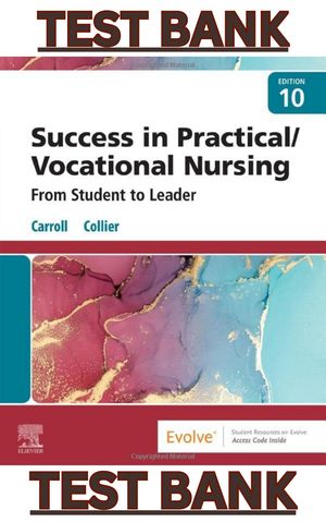 TEST BANK for Success in Practical/Vocational Nursing: Student to Leader 10th Edition by Collier
