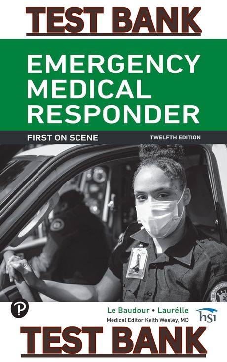 TEST BANK for Emergency Medical Responder First on Scene 12th Edition Le Baudour, Laurelle &amp; Wesley