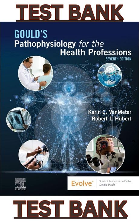TEST BANK for Goulds Pathophysiology for the Health Professions 7th Edition by VanMeter &amp; Hubert
