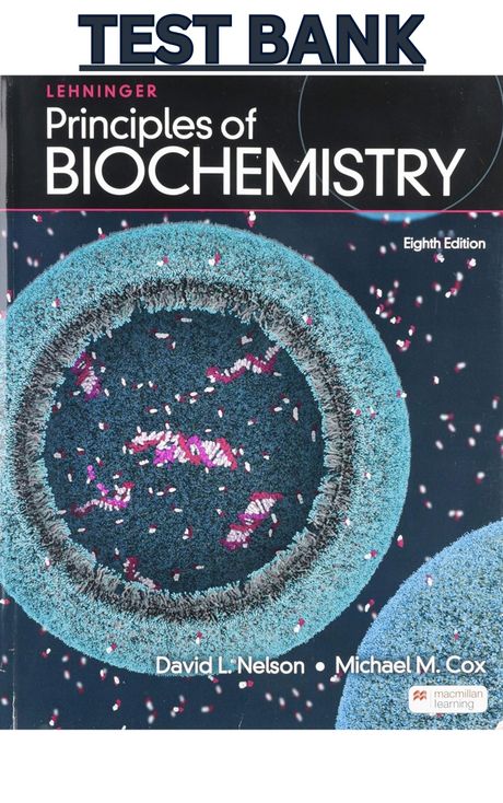 TEST BANK for Lehninger Principles of Biochemistry 8th Edition by David Nelson &amp; Michael Cox