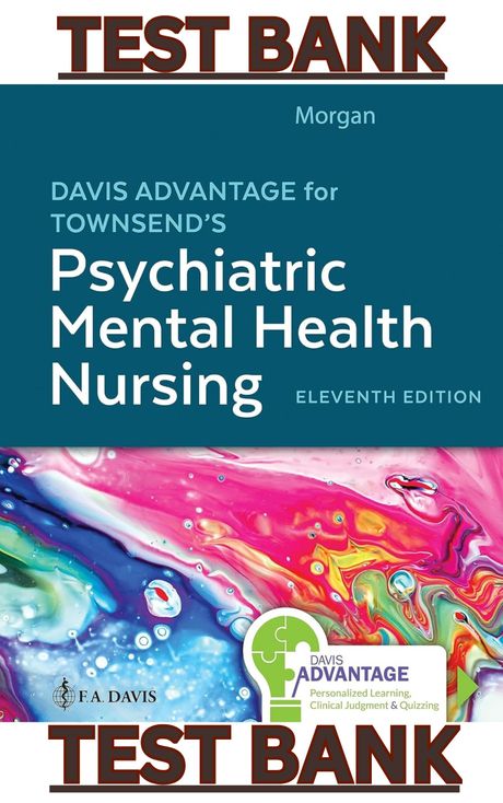 TEST BANK for Davis Advantage for Townsend Psychiatric Mental Health Nursing 11E by Karyn Morgan