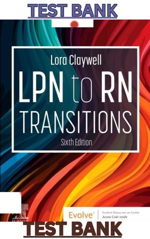 TEST BANK for LPN to RN Transitions 6th Edition by Lora Claywell - Complete