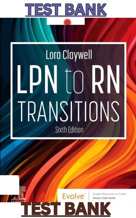 TEST BANK for LPN to RN Transitions 6th Edition by Lora Claywell - Complete