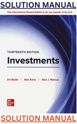 SOLUTION MANUAL for Investments 13th Edition by Zvi Bodie, Alex Kane, Alan Marcus with Multifilelink