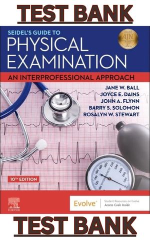 TEST BANK for Seidels Guide to Physical Examination: An Interprofessional Approach 10th Ed by Ball