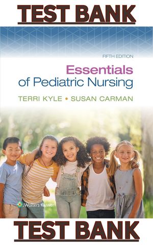 TEST BANK for Essentials of Pediatric Nursing 5th Edition by Terry Kyle &amp; Susan Carman