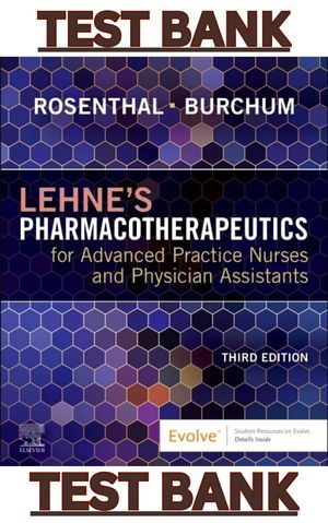 TEST BANK for Lehnes Pharmacotherapeutics for APN &amp; Physician Assistants 3E by Rosenthal &amp; Burchum 