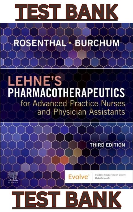 TEST BANK for Lehnes Pharmacotherapeutics for APN &amp; Physician Assistants 3E by Rosenthal &amp; Burchum 