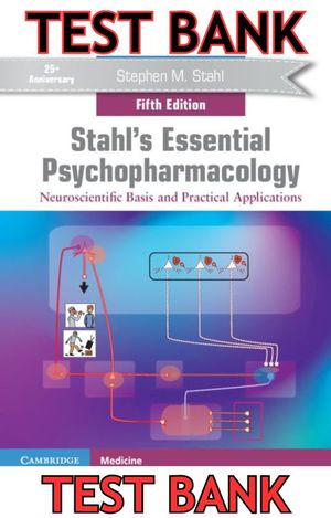 TEST BANK - Essential Psychopharmacology:Neuroscientific Basis &amp; Practical Applications 5E by Stahl