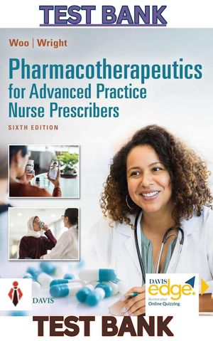 TEST BANK for Pharmacotherapeutics for Advanced Practice Nurse Prescribers 6th Ed by Woo &amp; Wright