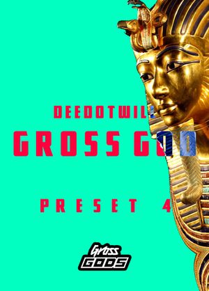 Gross God 4 (Secret Gross Beat Preset)
