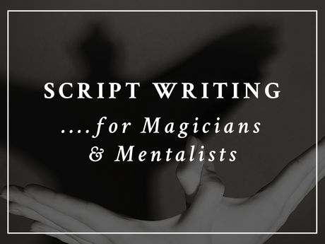 Script Writing for Magicians &amp; Mentalists - Masterclass