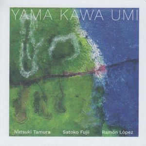 MW1041 Natsuki Tamura,  Satoko Fujii, and Ramon Lopez - Yama Kawa Umi