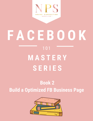 Facebook Mastery Series Book 2: Building an Optimized FB Business Page