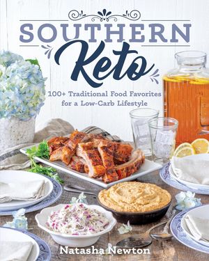 Southern Keto 100+ Traditional Food Favorites for a Low-Carb Lifestyle