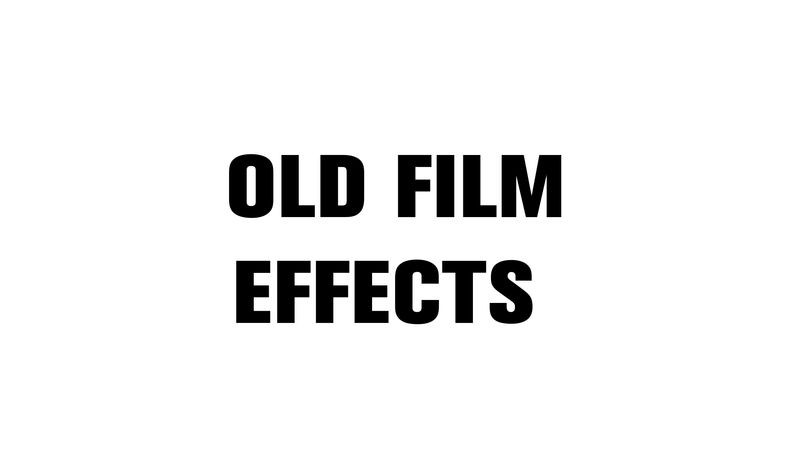 OLD FILM EFFECTS