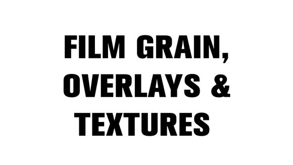 FILM GRAIN, OVERLAYS &amp; TEXTURES