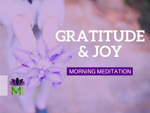 Morning Meditation of Gratitude to Transform a Challenging Time and Increase Joy