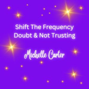 Shift - Doubt, Not Believing in your Abilities, Not Feeling Divinely Supported 