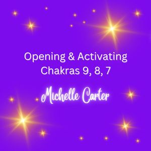 Unblocking, Opening &amp; Activating Chakras 9, 8, 7