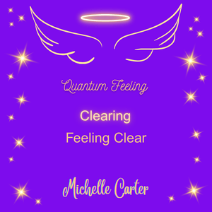 Quantum Clearing &amp; Feeling Clear 