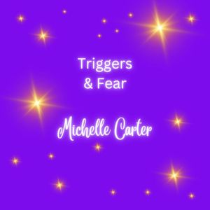 Triggers &amp; Fear