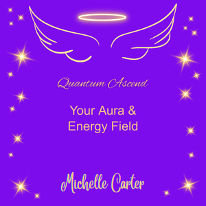 Quantum Ascending Your Aura &amp; Energy Field