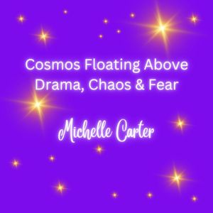 Cosmos Floating Above Drama &amp; Chaos