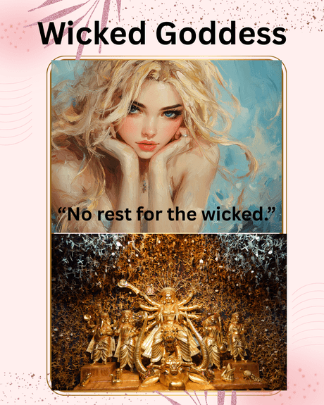 Wicked Goddess:  No Rest for the Wicked.