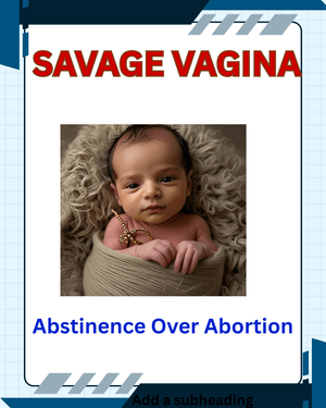 SAVAGE VAGINA    &quot;Abstinence over Abortion&quot;