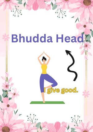 Bhudda Head:  I give good.
