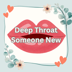 Deep Throat Someone New