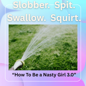Spit Swallow Choke Squirt
