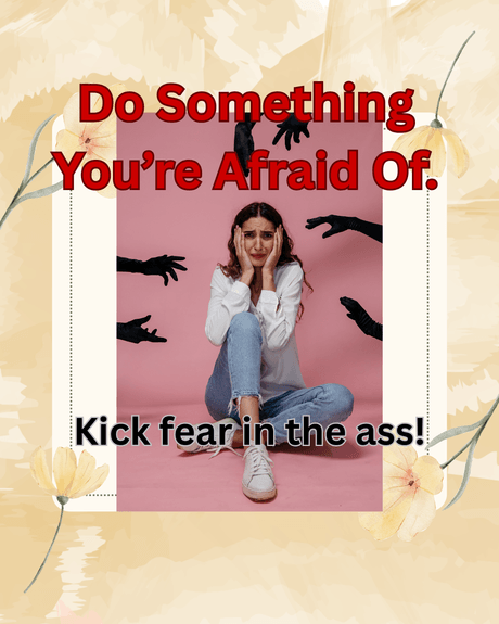 Do Something You&#x27;re Afraid Of