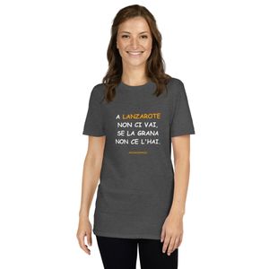 Lanzarote T-shirt in bianco: A Lanzarote non ci vai, se la grana non ce l’hai.