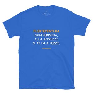T-shirt in bianco: Fuerteventura non perdona, o la apprezzi o ti fa a pezzi.
