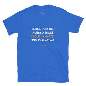 T-shirt in bianco: Torno proprio adesso dalle Isole Canarie, non parlatemi.