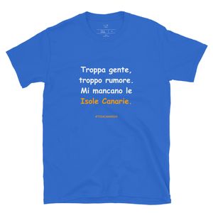 T-shirt in bianco: Troppa gente, troppo rumore. Mi mancano le Isole Canarie.