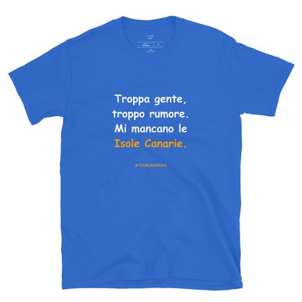 T-shirt in bianco: Troppa gente, troppo rumore. Mi mancano le Isole Canarie.