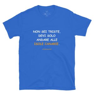 T-shirt in bianco: Non sei triste, devi solo andare alle Isole Canarie.