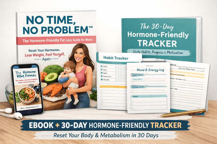 No Time, No Problem - The Hormone Friendly Fat Loss Guide for Moms
